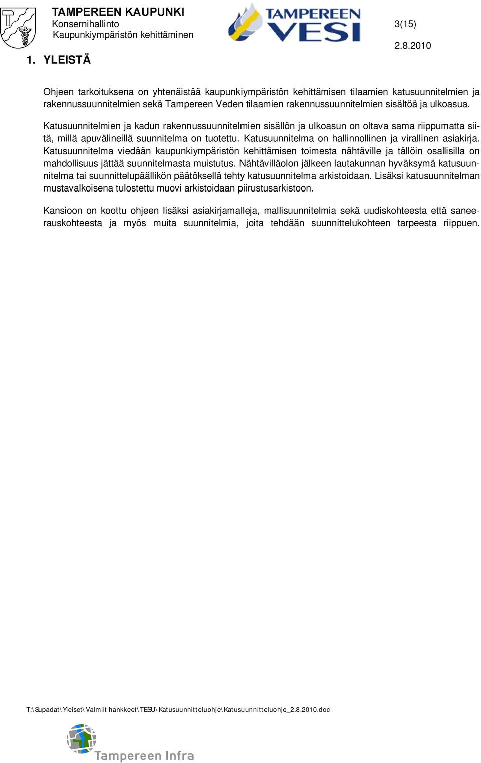 ulkoasua. Katusuunnitelmien ja kadun rakennussuunnitelmien sisällön ja ulkoasun on oltava sama riippumatta siitä, millä apuvälineillä suunnitelma on tuotettu.