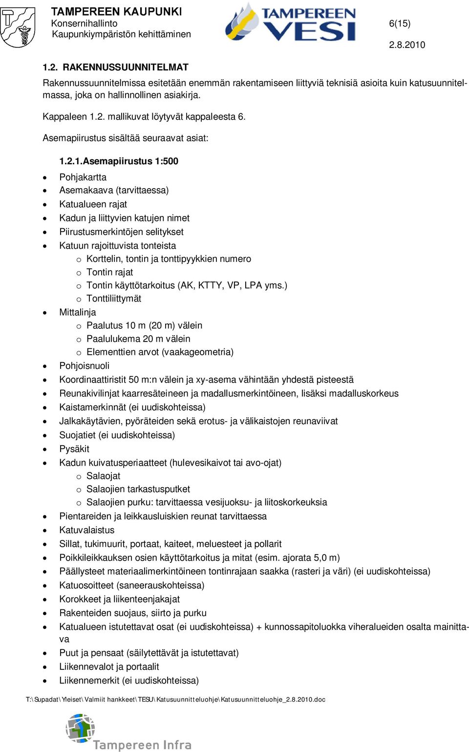 2. mallikuvat löytyvät kappaleesta 6. Asemapiirustus sisältää seuraavat asiat: 1.