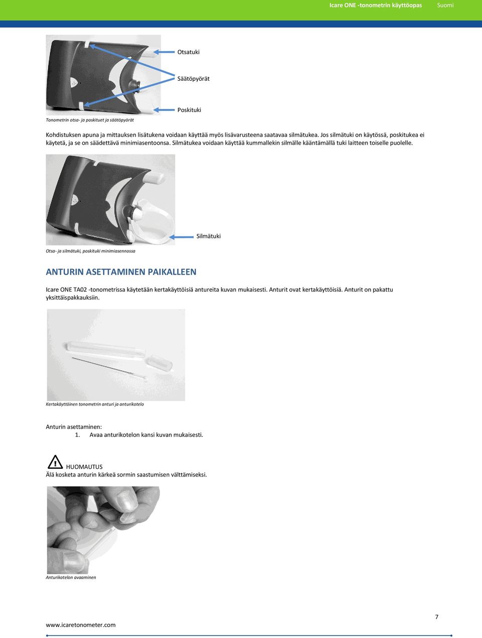 Silmätuki Otsa- ja silmätuki, poskituki minimiasennossa ANTURIN ASETTAMINEN PAIKALLEEN Icare ONE TA02 -tonometrissa käytetään kertakäyttöisiä antureita kuvan mukaisesti. Anturit ovat kertakäyttöisiä.