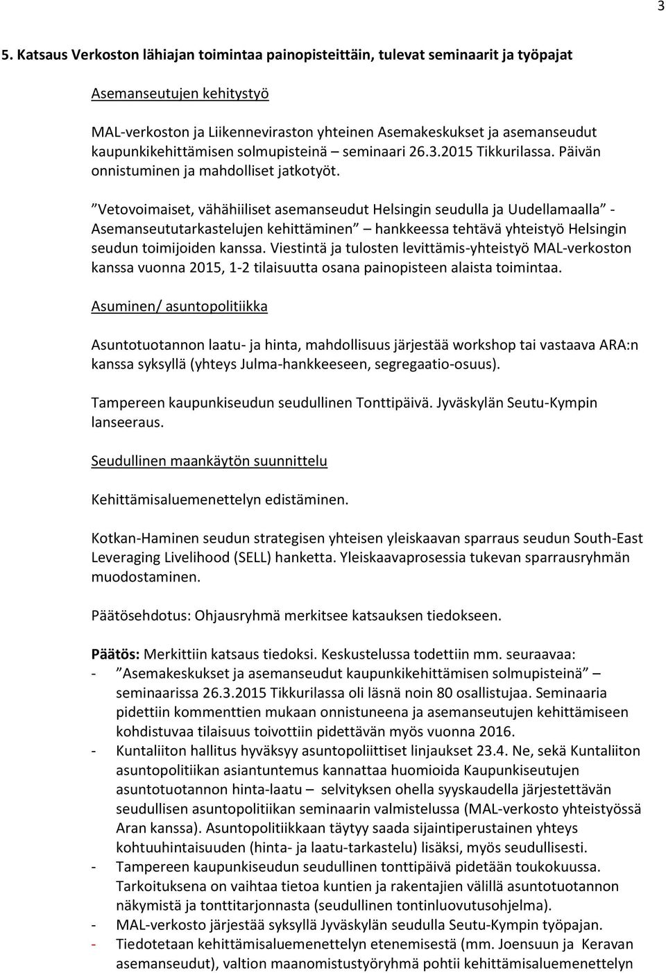 Vetovoimaiset, vähähiiliset asemanseudut Helsingin seudulla ja Uudellamaalla - Asemanseututarkastelujen kehittäminen hankkeessa tehtävä yhteistyö Helsingin seudun toimijoiden kanssa.