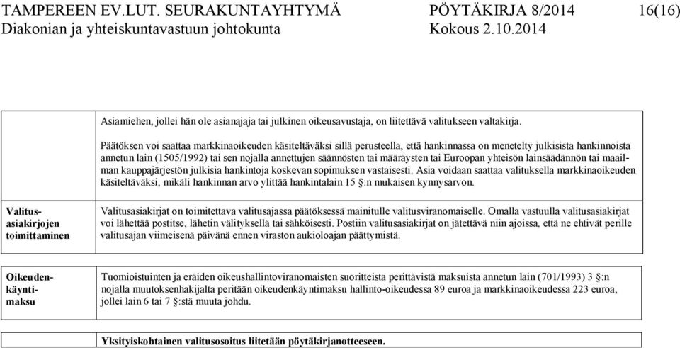 määräysten tai Euroopan yhteisön lainsäädännön tai maailman kauppajärjestön julkisia hankintoja koskevan sopimuksen vastaisesti.