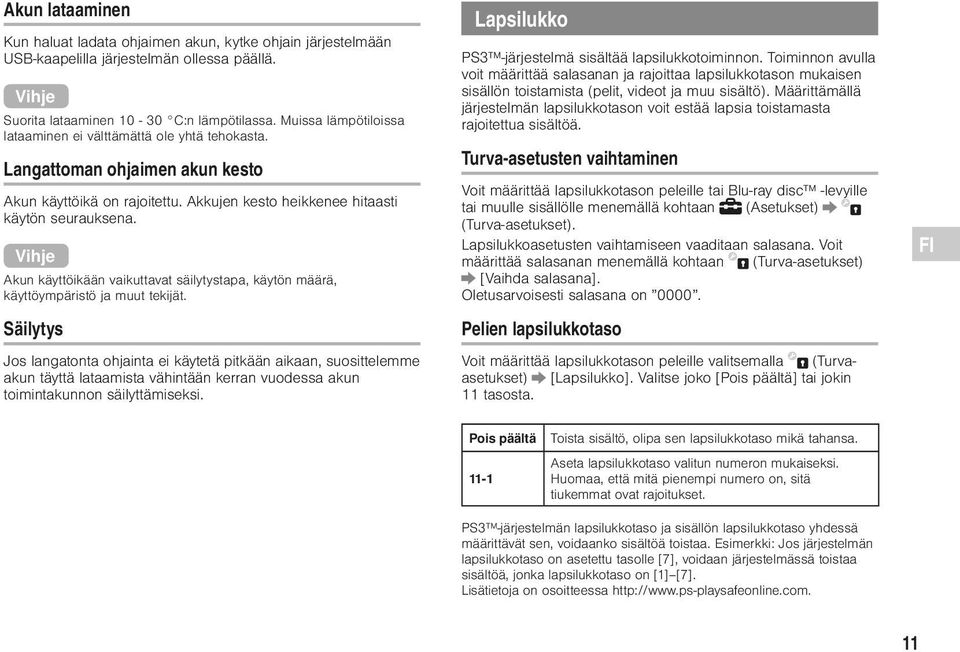 Vihje Akun käyttöikään vaikuttavat säilytystapa, käytön määrä, käyttöympäristö ja muut tekijät.