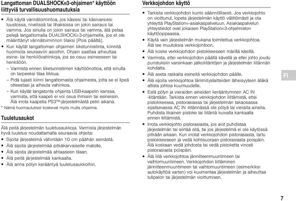 Kun käytät langattoman ohjaimen liiketunnistinta, kiinnitä huomiota seuraaviin asioihin. Ohjain saattaa aiheuttaa esine- tai henkilövahinkoja, jos se osuu esineeseen tai henkilöön.