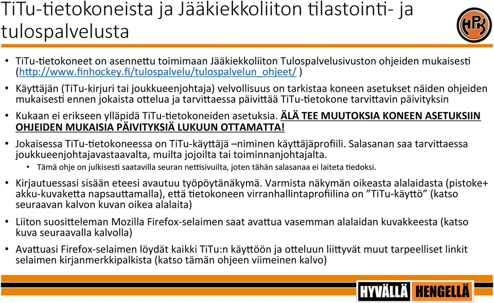 TiTu-6etokone tarvi8avin päivityksin Kukaan ei erikseen ylläpidä TiTu-6etokoneiden asetuksia. ÄLÄ TEE MUUTOKSIA KONEEN ASETUKSIIN OHJEIDEN MUKAISIA PÄIVITYKSIÄ LUKUUN OTTAMATTA!