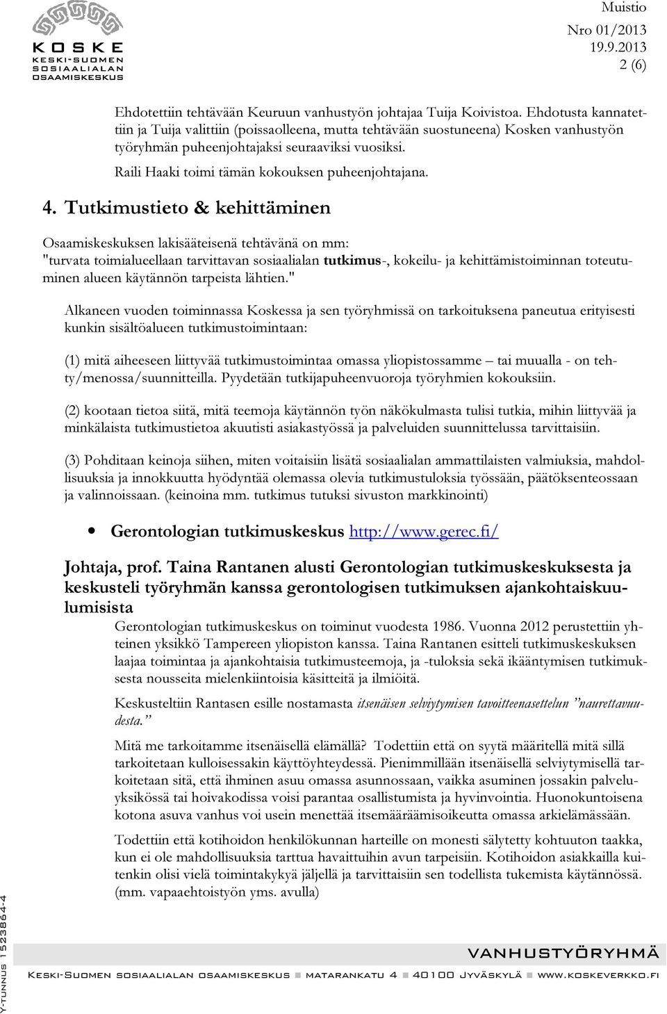 Raili Haaki toimi tämän kokouksen puheenjohtajana. 4.