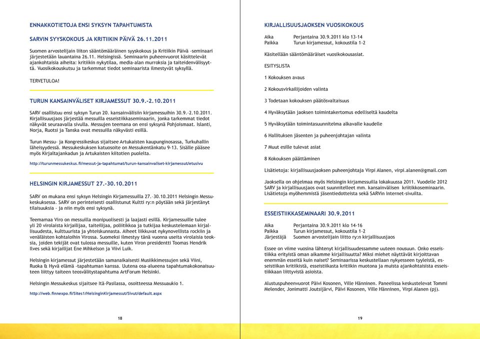 Vuosikokouskutsu ja tarkemmat tiedot seminaarista ilmestyvät syksyllä. TERVETULOA! TURUN KANSAINVÄLISET KIRJAMESSUT 30.9.-2.10.2011 SARV osallistuu ensi syksyn Turun 20.