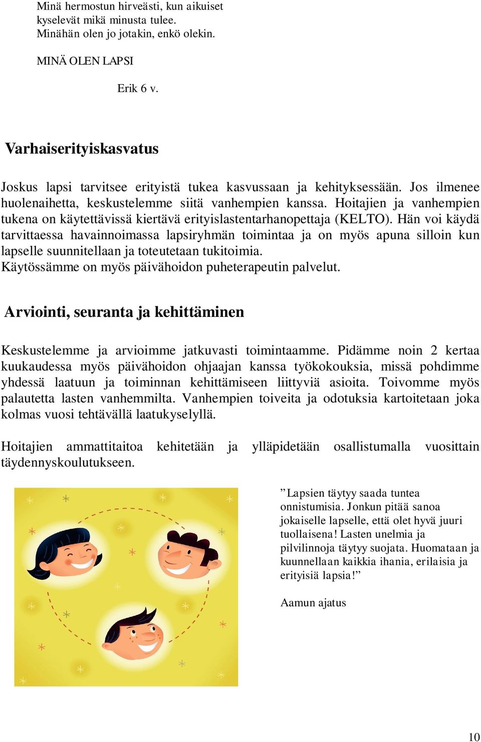 Hoitajien ja vanhempien tukena on käytettävissä kiertävä erityislastentarhanopettaja (KELTO).