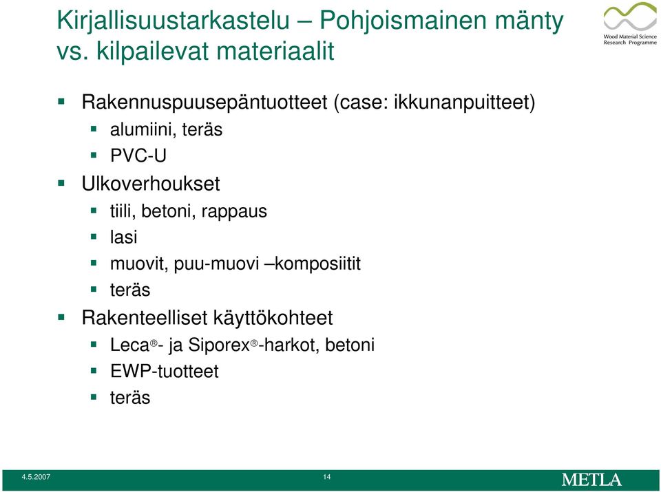 alumiini, teräs PVC-U Ulkoverhoukset tiili, betoni, rappaus lasi muovit,