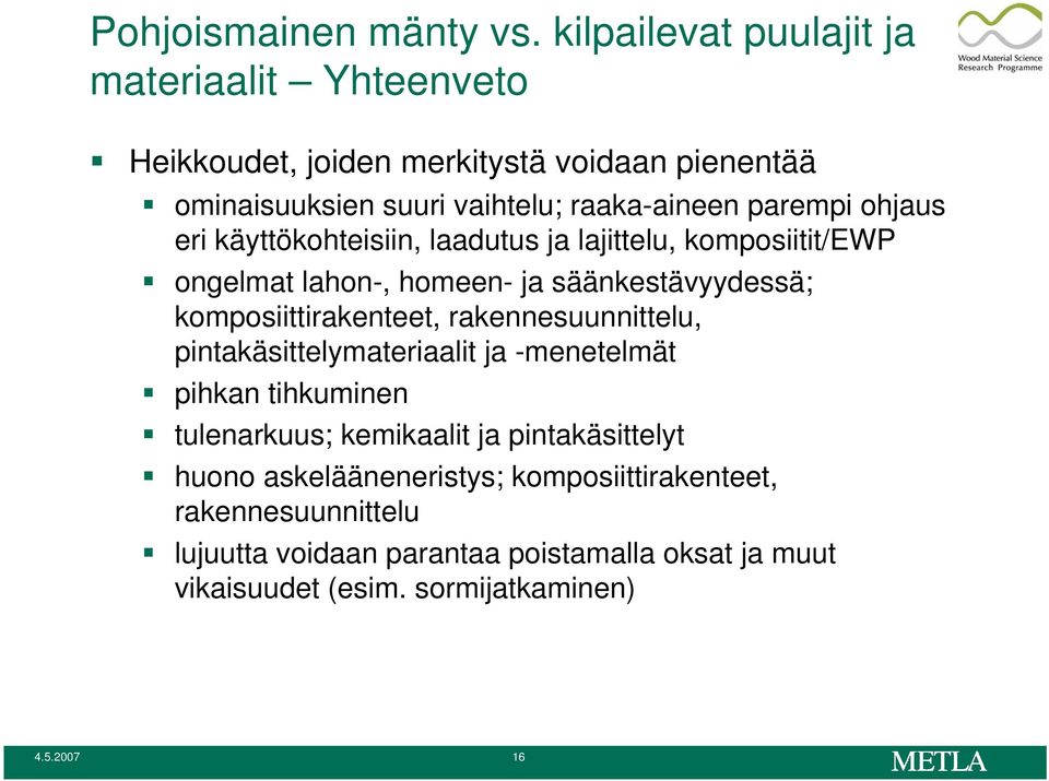 ohjaus eri käyttökohteisiin, laadutus ja lajittelu, komposiitit/ewp ongelmat lahon-, homeen- ja säänkestävyydessä; komposiittirakenteet,