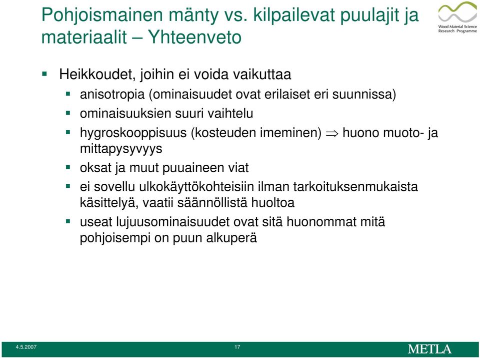 erilaiset eri suunnissa) ominaisuuksien suuri vaihtelu hygroskooppisuus (kosteuden imeminen) huono muoto- ja