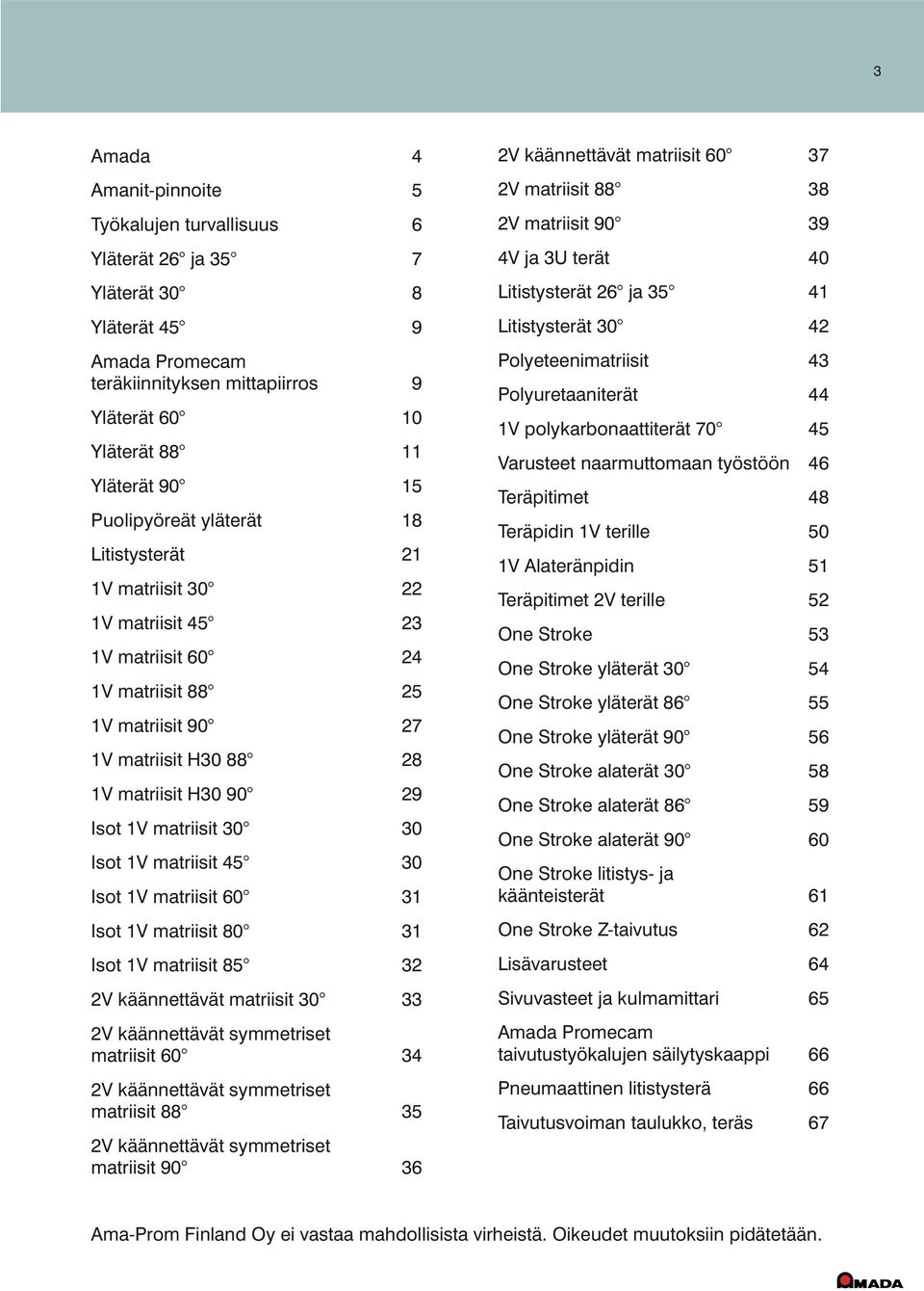 matriisit 30 30 Isot 1V matriisit 45 30 Isot 1V matriisit 60 31 Isot 1V matriisit 80 31 Isot 1V matriisit 85 32 2V käännettävät matriisit 30 33 2V käännettävät symmetriset matriisit 60 34 2V