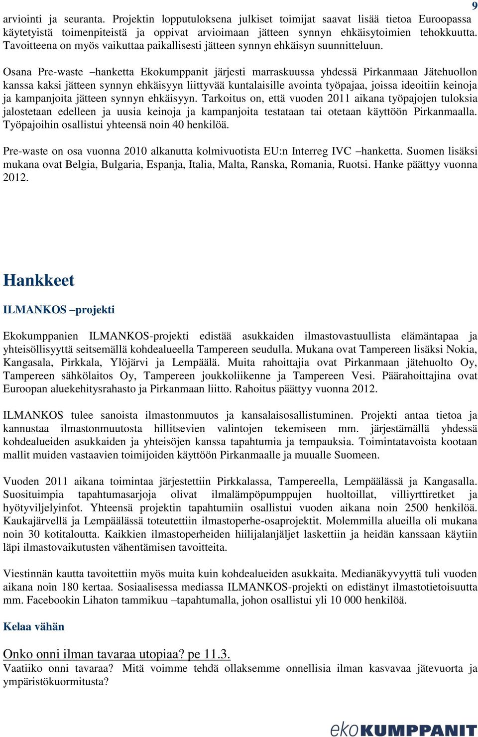 Osana Pre-waste hanketta Ekokumppanit järjesti marraskuussa yhdessä Pirkanmaan Jätehuollon kanssa kaksi jätteen synnyn ehkäisyyn liittyvää kuntalaisille avointa työpajaa, joissa ideoitiin keinoja ja