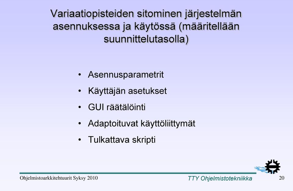 asetukset GUI räätälöinti Adaptoituvat käyttöliittymät Tulkattava
