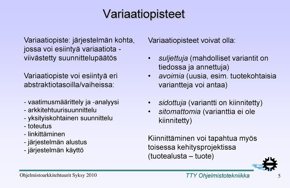voivat olla: suljettuja (mahdolliset variantit on tiedossa ja annettuja) avoimia (uusia, esim.