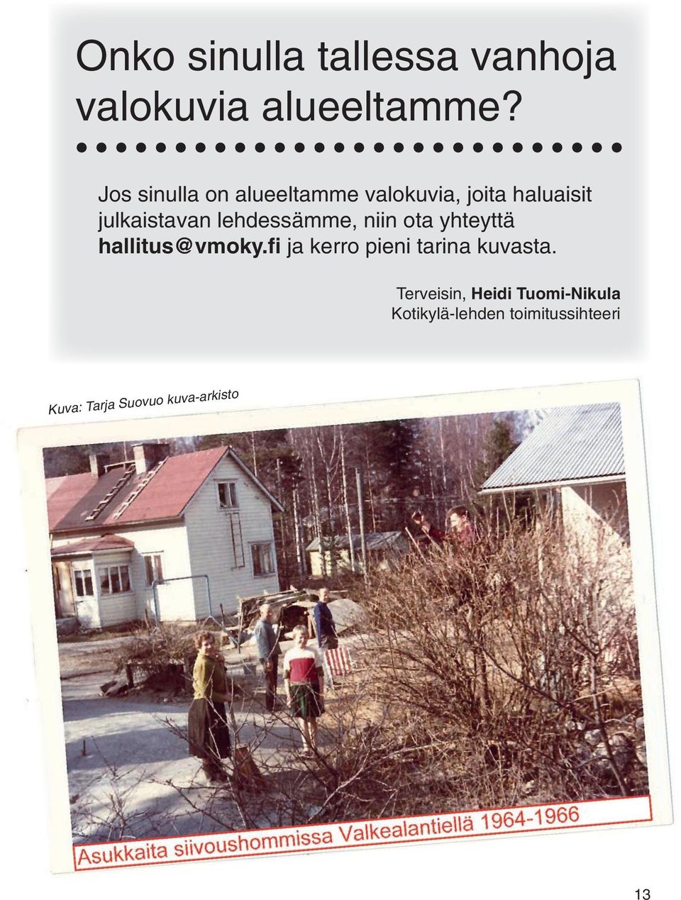 lehdessämme, niin ota yhteyttä hallitus@vmoky.