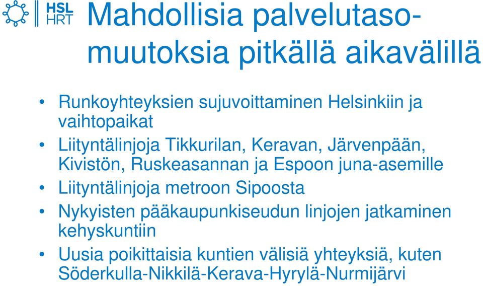 juna-asemille Liityntälinjoja metroon Sipoosta Nykyisten pääkaupunkiseudun linjojen jatkaminen