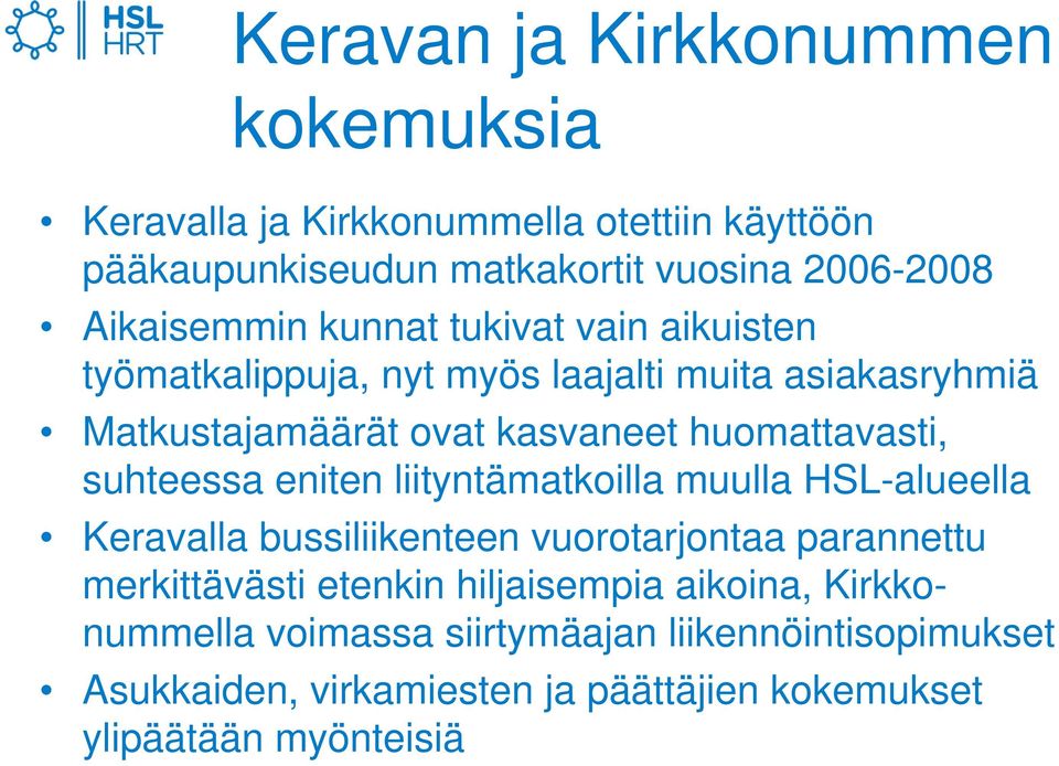 huomattavasti, suhteessa eniten liityntämatkoilla muulla HSL-alueella Keravalla bussiliikenteen vuorotarjontaa parannettu merkittävästi