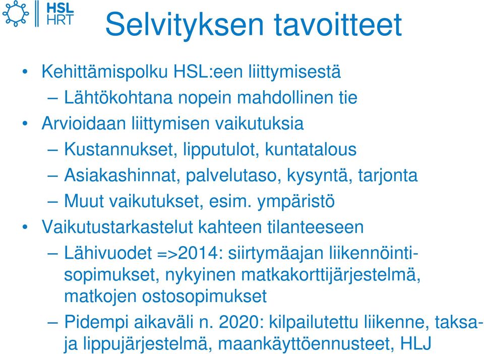 ympäristö Vaikutustarkastelut kahteen tilanteeseen Lähivuodet =>2014: siirtymäajan liikennöintisopimukset, nykyinen