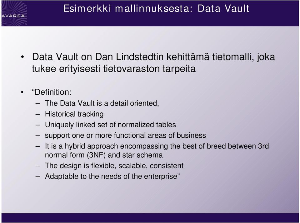 normalized tables support one or more functional areas of business It is a hybrid approach encompassing the best of