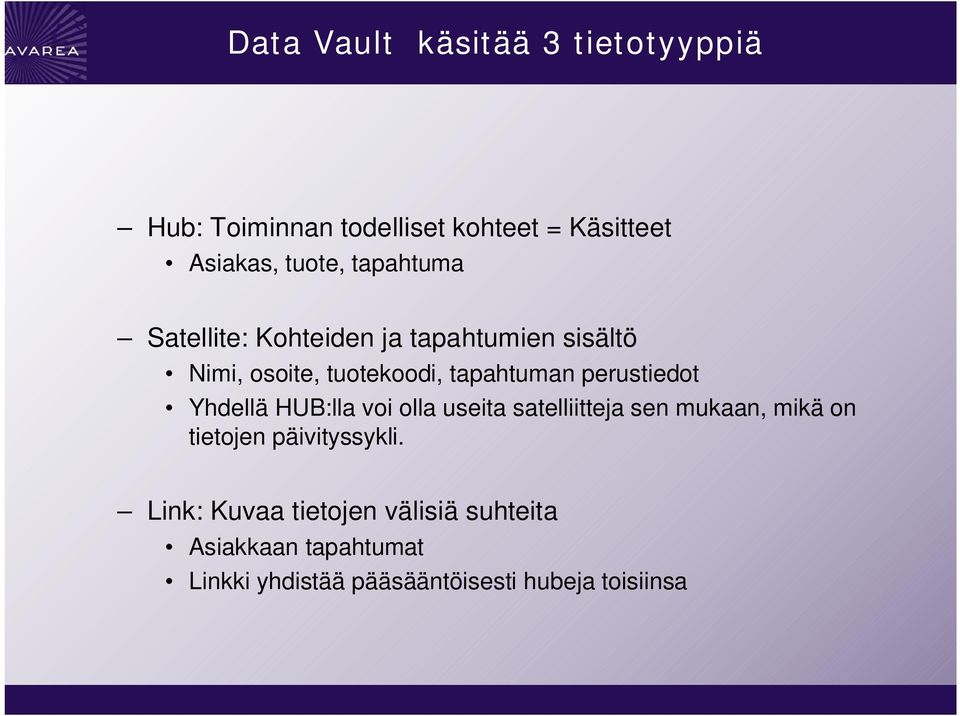 perustiedot Yhdellä HUB:lla voi olla useita satelliitteja sen mukaan, mikä on tietojen
