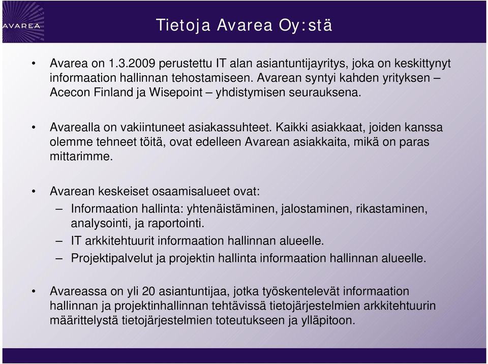 Kaikki asiakkaat, joiden kanssa olemme tehneet töitä, ovat edelleen Avarean asiakkaita, mikä on paras mittarimme.