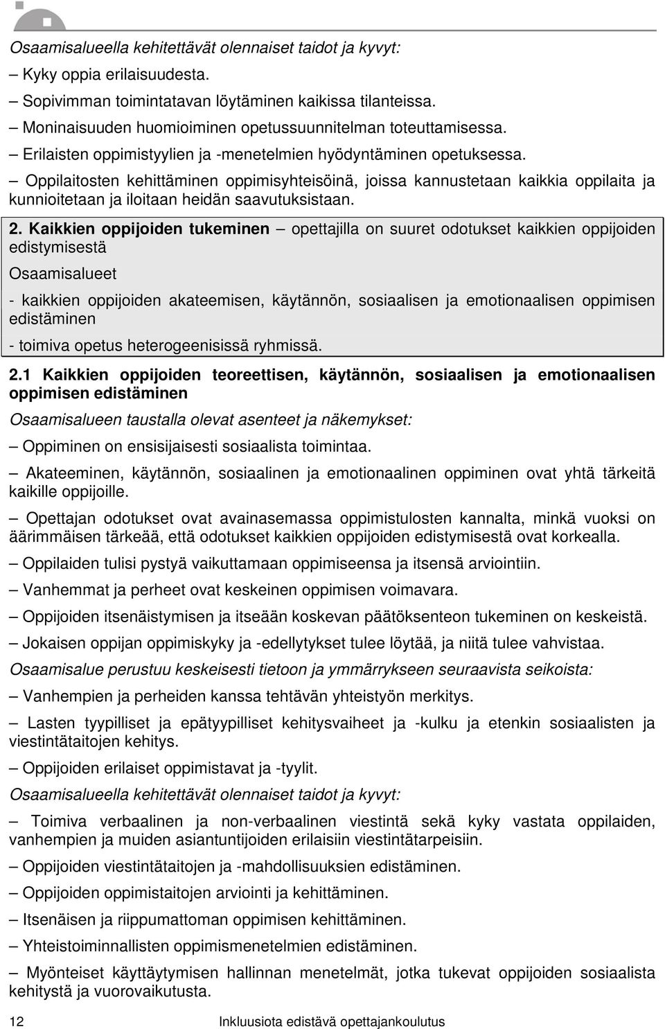 Oppilaitosten kehittäminen oppimisyhteisöinä, joissa kannustetaan kaikkia oppilaita ja kunnioitetaan ja iloitaan heidän saavutuksistaan. 2.