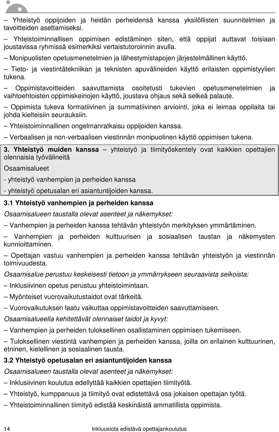 Monipuolisten opetusmenetelmien ja lähestymistapojen järjestelmällinen käyttö. Tieto- ja viestintätekniikan ja teknisten apuvälineiden käyttö erilaisten oppimistyylien tukena.