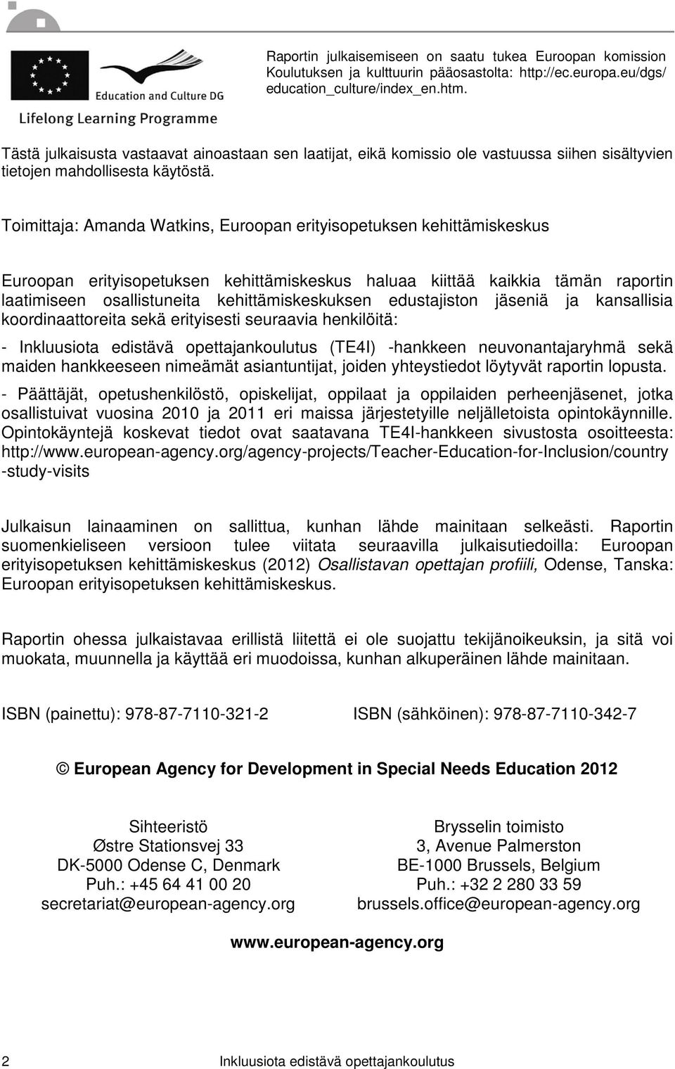 Toimittaja: Amanda Watkins, Euroopan erityisopetuksen kehittämiskeskus Euroopan erityisopetuksen kehittämiskeskus haluaa kiittää kaikkia tämän raportin laatimiseen osallistuneita kehittämiskeskuksen