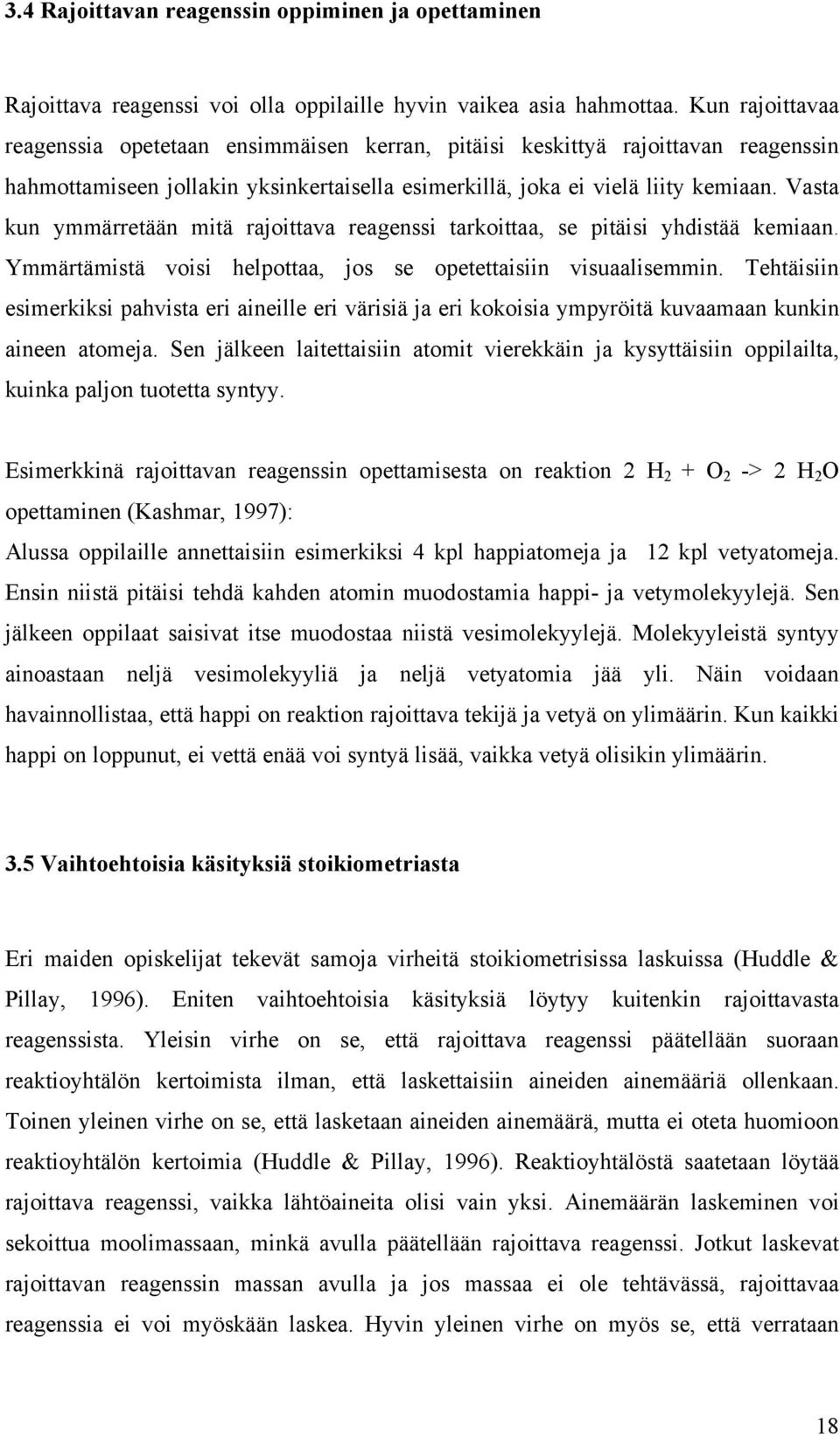 Vasta kun ymmärretään mitä rajoittava reagenssi tarkoittaa, se pitäisi yhdistää kemiaan. Ymmärtämistä voisi helpottaa, jos se opetettaisiin visuaalisemmin.