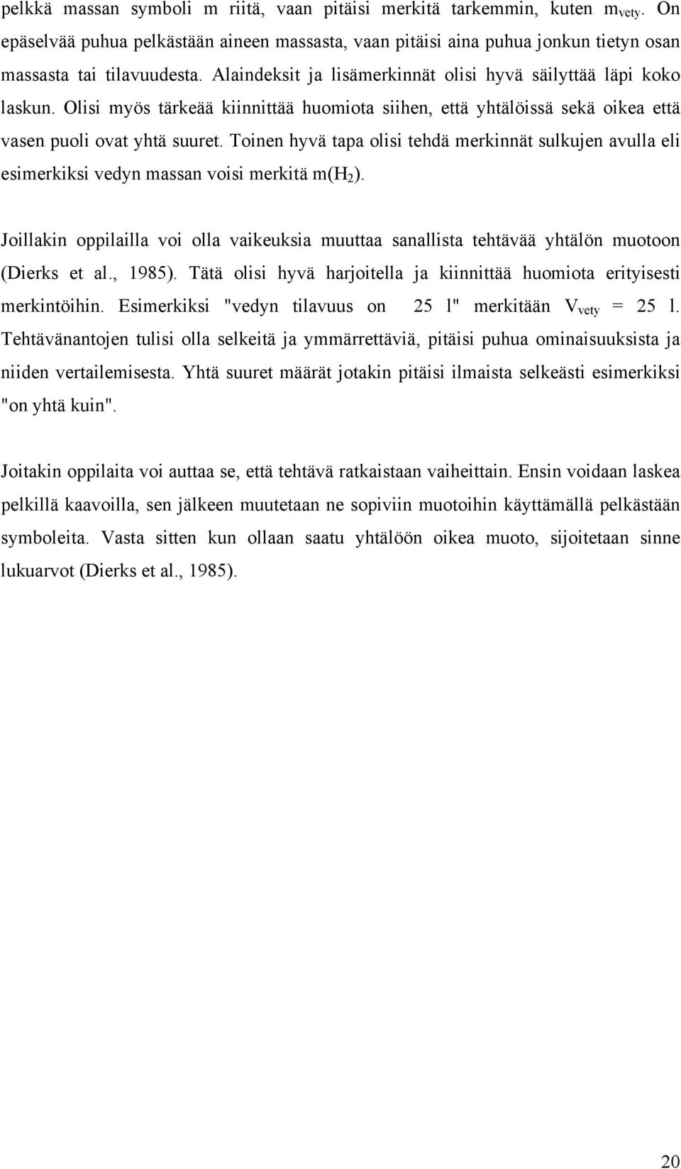 Toinen hyvä tapa olisi tehdä merkinnät sulkujen avulla eli esimerkiksi vedyn massan voisi merkitä m(h 2 ).