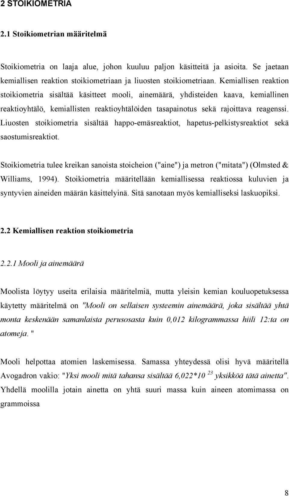 Liuosten stoikiometria sisältää happo-emäsreaktiot, hapetus-pelkistysreaktiot sekä saostumisreaktiot.