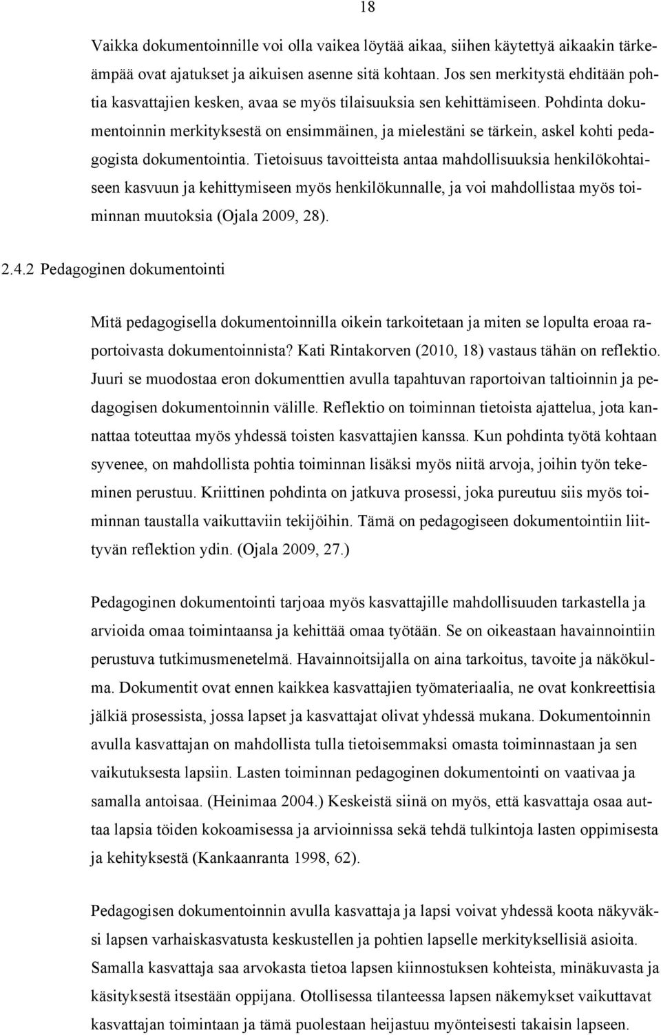 Pohdinta dokumentoinnin merkityksestä on ensimmäinen, ja mielestäni se tärkein, askel kohti pedagogista dokumentointia.