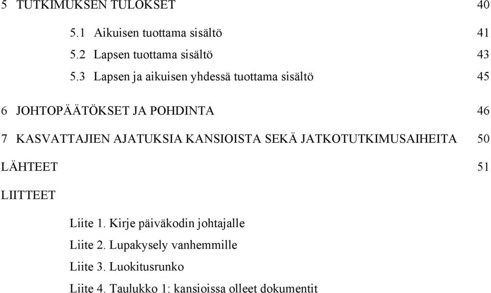 AJATUKSIA KANSIOISTA SEKÄ JATKOTUTKIMUSAIHEITA 50 LÄHTEET 51 LIITTEET Liite 1.