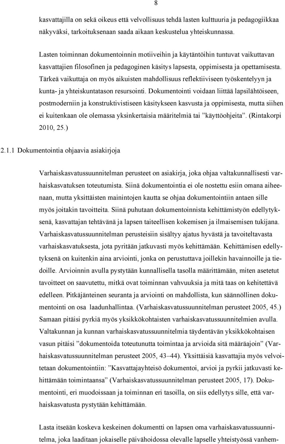 Tärkeä vaikuttaja on myös aikuisten mahdollisuus reflektiiviseen työskentelyyn ja kunta- ja yhteiskuntatason resursointi.