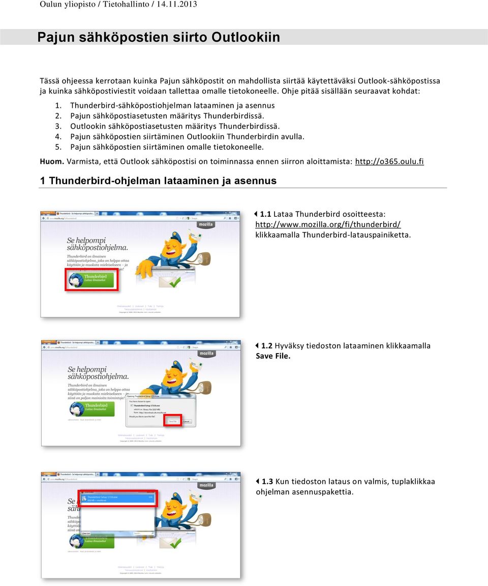 Outlookin sähköpostiasetusten määritys Thunderbirdissä. 4. Pajun sähköpostien siirtäminen Outlookiin Thunderbirdin avulla. 5. Pajun sähköpostien siirtäminen omalle tietokoneelle. Huom.