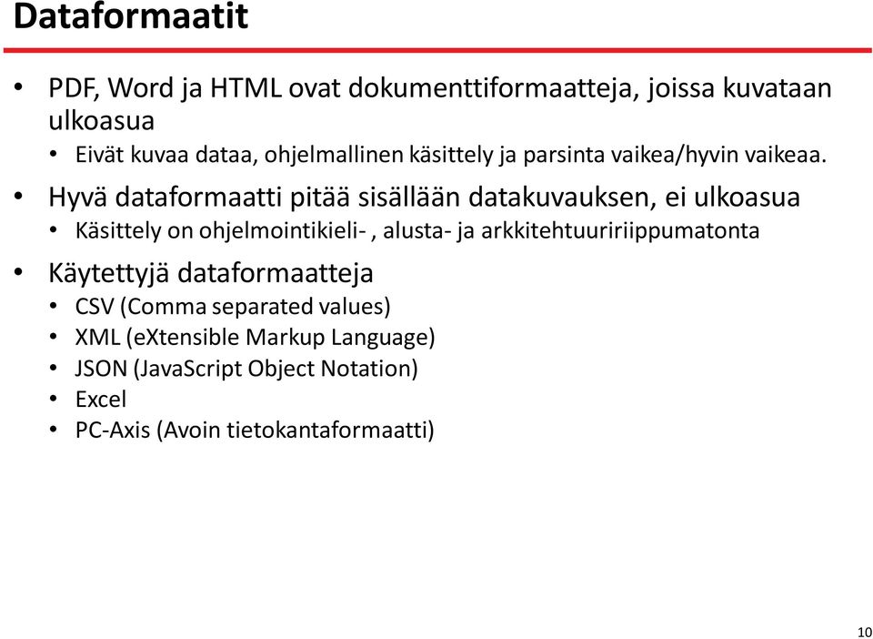 Hyvä dataformaatti pitää sisällään datakuvauksen, ei ulkoasua Käsittely on ohjelmointikieli-, alusta- ja