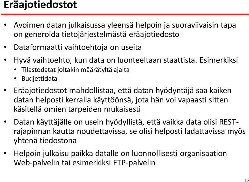 Esimerkiksi Tilastodatat joltakin määrätyltä ajalta Budjettidata Eräajotiedostot mahdollistaa, että datan hyödyntäjä saa kaiken datan helposti kerralla käyttöönsä, jota hän voi