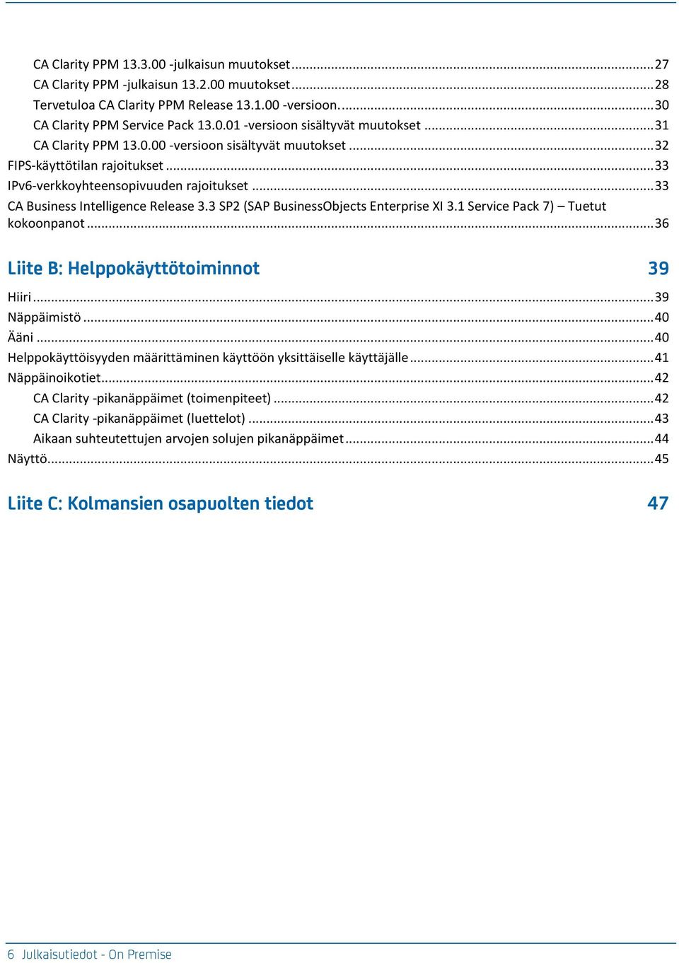 3 SP2 (SAP BusinessObjects Enterprise XI 3.1 Service Pack 7) Tuetut kokoonpanot... 36 Liite B: Helppokäyttötoiminnot 39 Hiiri... 39 Näppäimistö... 40 Ääni.