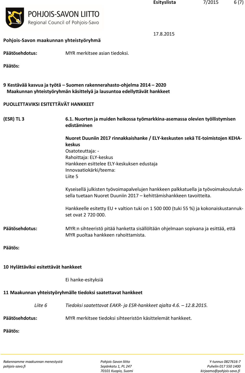 2020 Maakunnan yhteistyöryhmän käsittelyä ja lausuntoa edellyttävät hankkeet PUOLLETTAVIKSI ESITETTÄVÄT HANKKEET (ESR) TL 3 6.1.