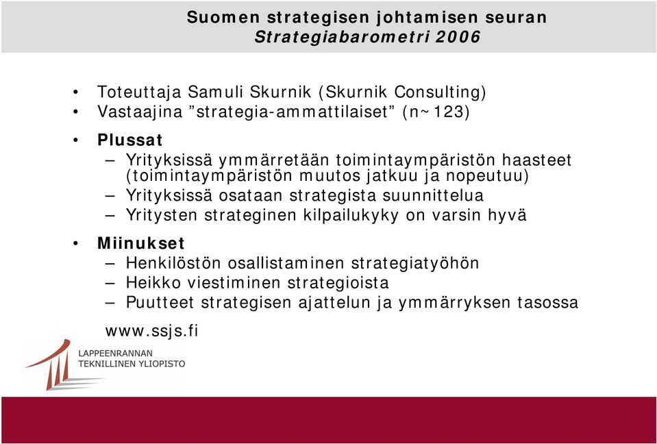 ja nopeutuu) Yrityksissä osataan strategista suunnittelua Yritysten strateginen kilpailukyky on varsin hyvä Miinukset