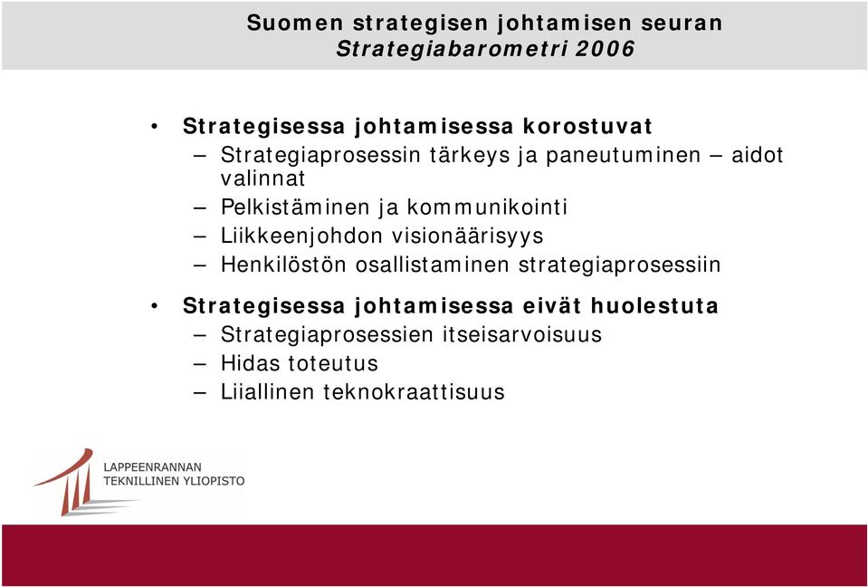 kommunikointi Liikkeenjohdon visionäärisyys Henkilöstön osallistaminen strategiaprosessiin