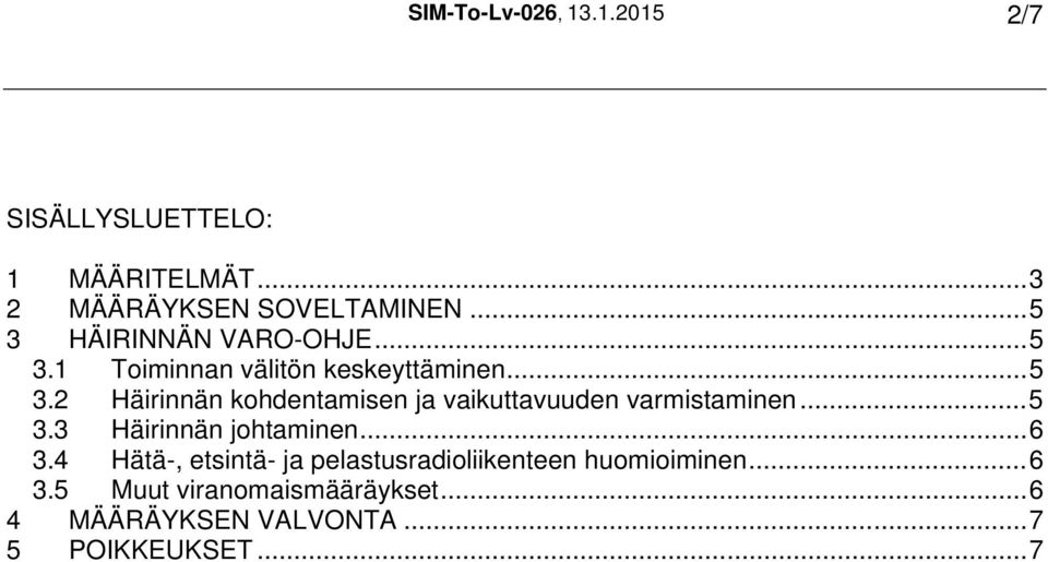 ..5 3.3 Häirinnän johtaminen...6 3.4 Hätä-, etsintä- ja pelastusradioliikenteen huomioiminen...6 3.5 Muut viranomaismääräykset.