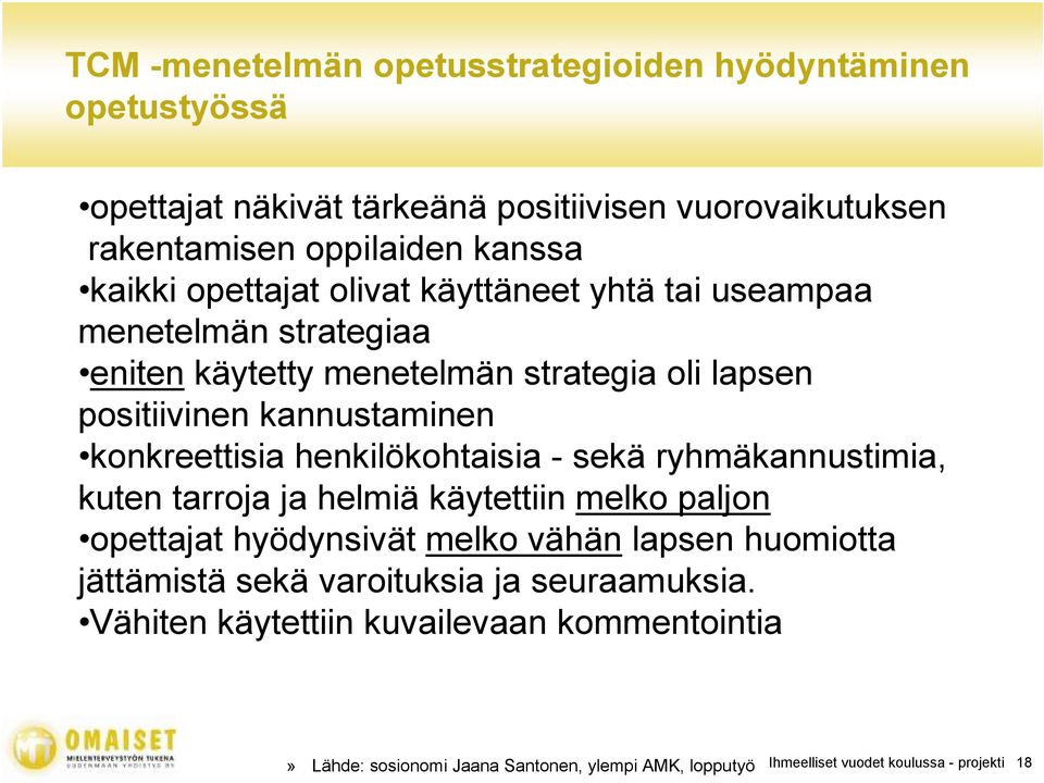 henkilökohtaisia - sekä ryhmäkannustimia, kuten tarroja ja helmiä käytettiin melko paljon opettajat hyödynsivät melko vähän lapsen huomiotta jättämistä sekä