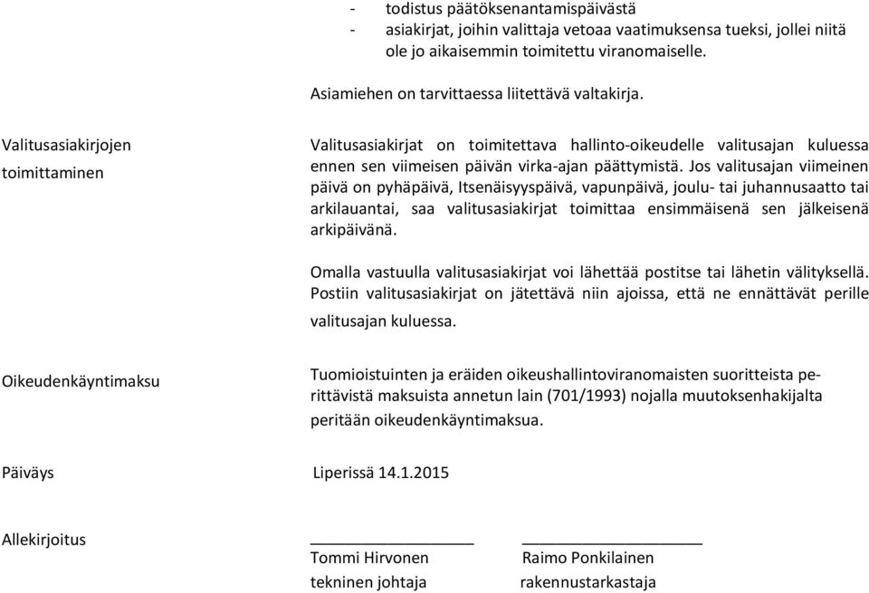 Valitusasiakirjojen toimittaminen Valitusasiakirjat on toimitettava hallinto-oikeudelle valitusajan ku lues sa ennen sen viimeisen päivän virka-ajan päättymistä.