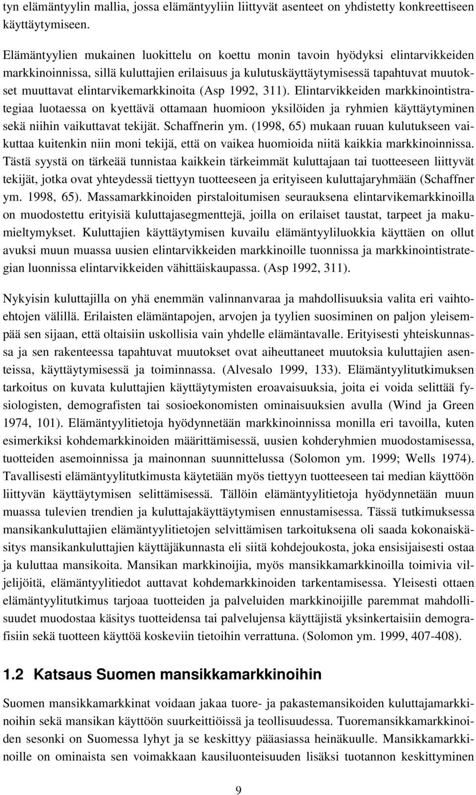 elintarvikemarkkinoita (Asp 1992, 311). Elintarvikkeiden markkinointistrategiaa luotaessa on kyettävä ottamaan huomioon yksilöiden ja ryhmien käyttäytyminen sekä niihin vaikuttavat tekijät.