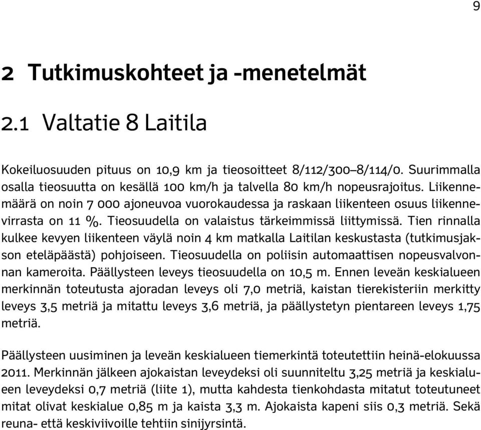 Tieosuudella on valaistus tärkeimmissä liittymissä. Tien rinnalla kulkee kevyen liikenteen väylä noin 4 km matkalla Laitilan keskustasta (tutkimusjakson eteläpäästä) pohjoiseen.