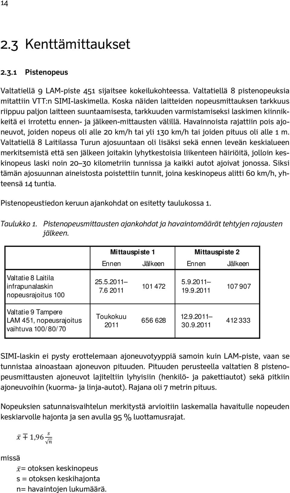 Havainnoista rajattiin pois ajoneuvot, joiden nopeus oli alle 20 km/h tai yli 130 km/h tai joiden pituus oli alle 1 m.