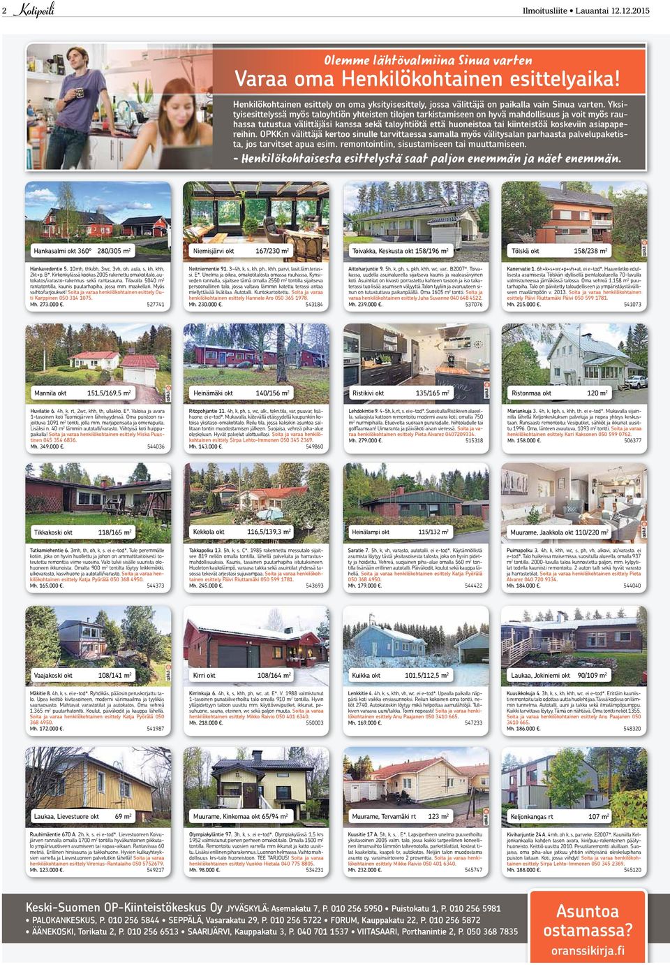 Yksityisesittelyssä myös taloyhtiön yhteisten tilojen tarkistamiseen on hyvä mahdollisuus ja voit myös rauhassa tutustua välittäjäsi kanssa sekä taloyhtiötä että huoneistoa tai kiinteistöä koskeviin