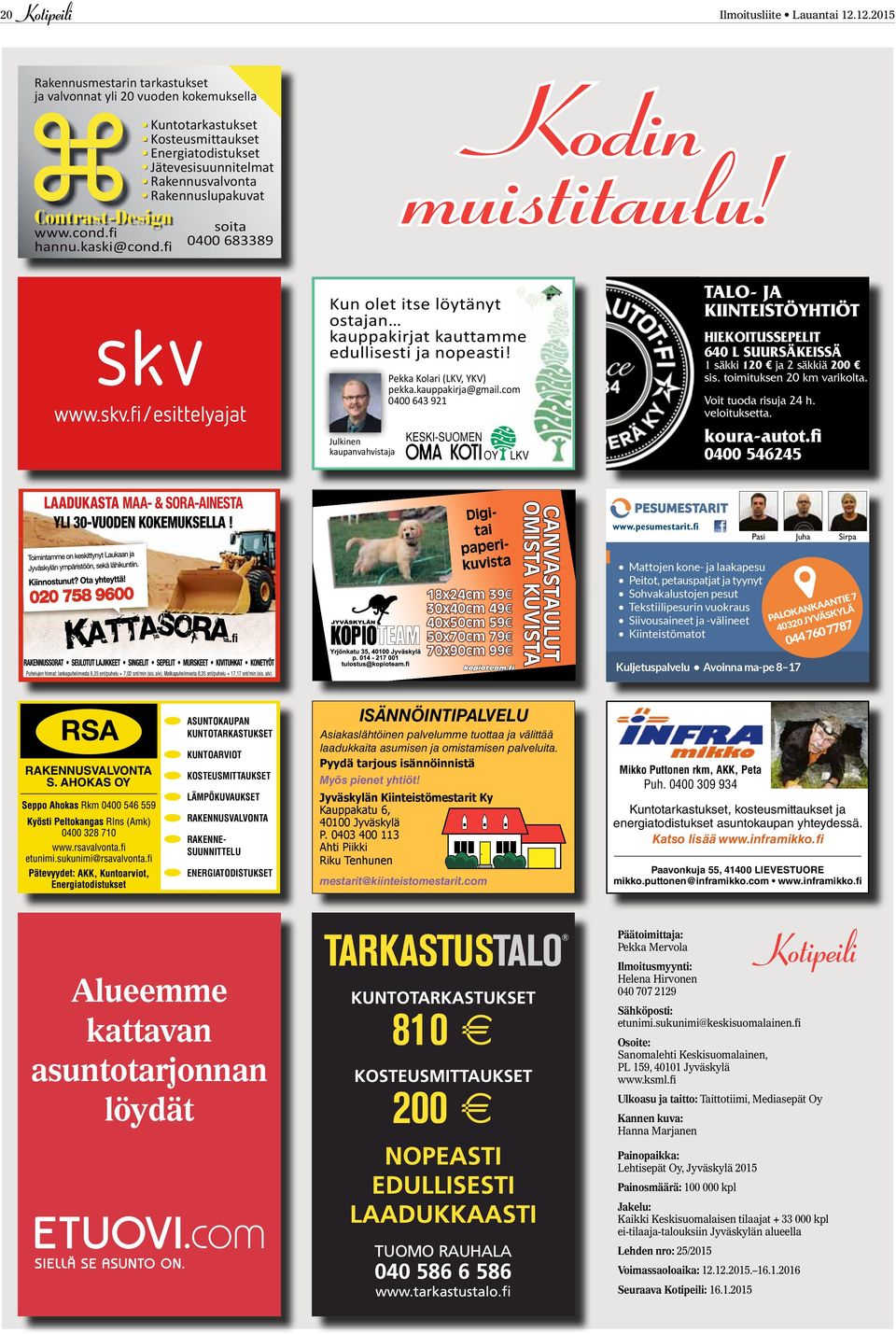 www.cond.fi hannu.kaski@cond.fi soita 0400 683389 Talo- ja kiinteistöyhtiöt Kun olet itse löytänyt ostajan kauppakirjat kauttamme edullisesti ja nopeasti!
