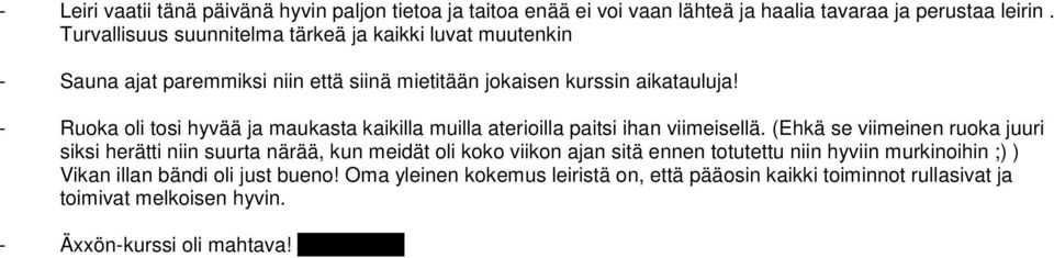 - Ruoka oli tosi hyvää ja maukasta kaikilla muilla aterioilla paitsi ihan viimeisellä.